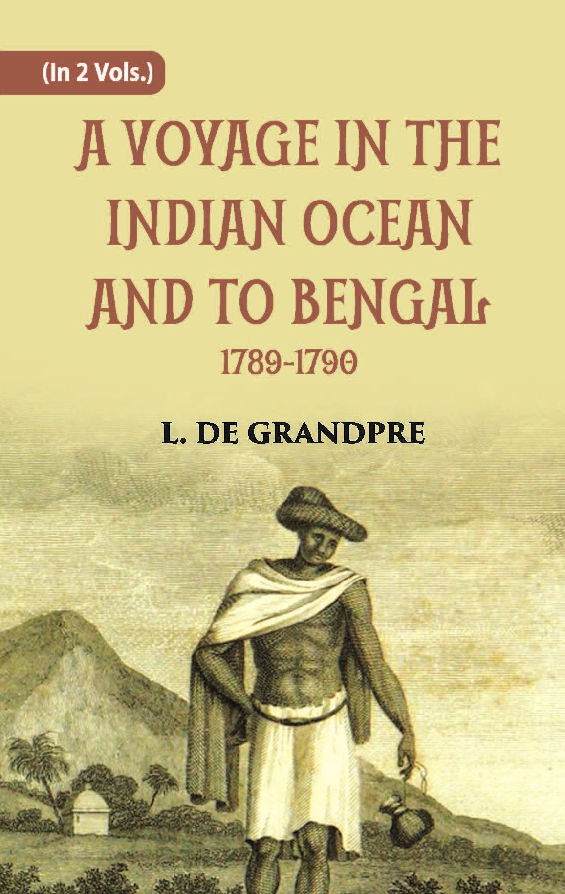 A Voyage In The Indian Ocean And To Bengal 1789-1790 Volume Vol. 2nd