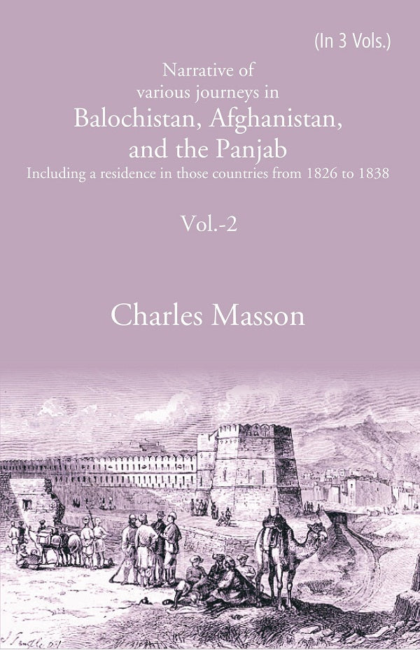 Narrative of various journeys in Balochistan, Afghanistan, and the Panjab: Including a residence in those countries from 1826 to 1838 Volume 2nd