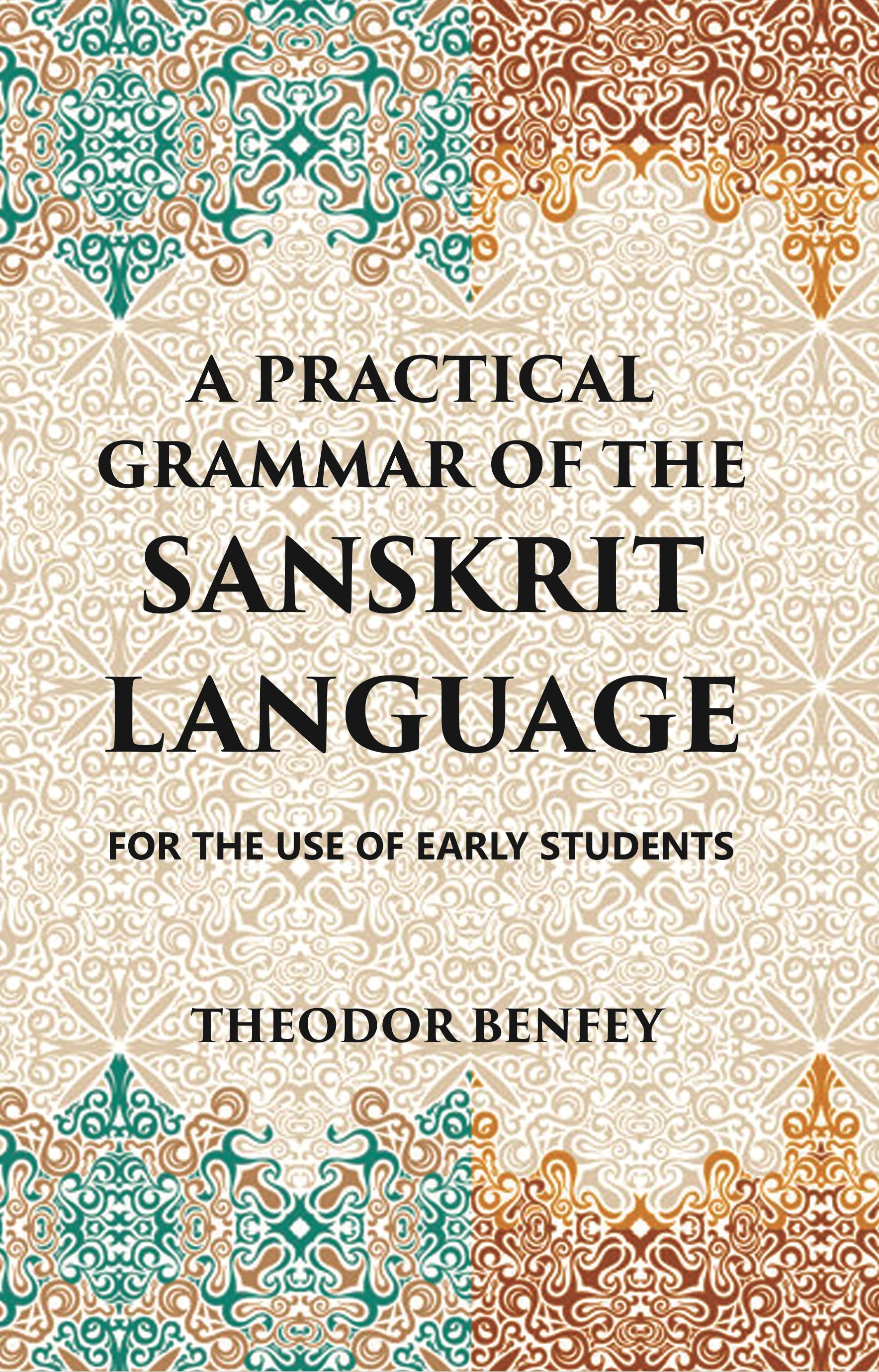 A PRACTICAL GRAMMAR OF THE SANSKRIT LANGUAGE : FOR THE USE OF EARLY STUDENTS