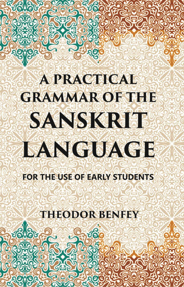 A PRACTICAL GRAMMAR OF THE SANSKRIT LANGUAGE : FOR THE USE OF EARLY STUDENTS