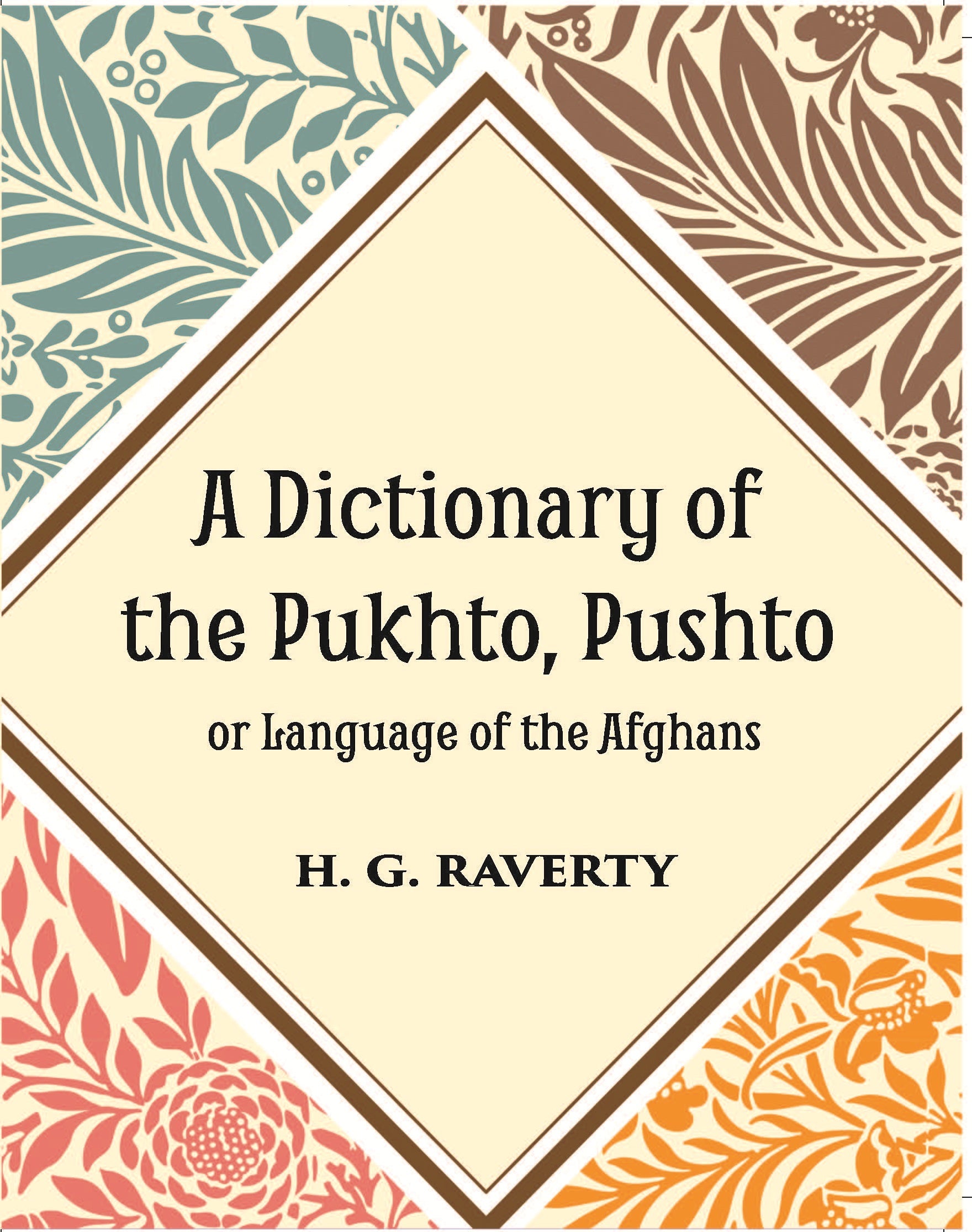 A Dictionary of the Pukhto, Pushto, or, Language of the Afghans