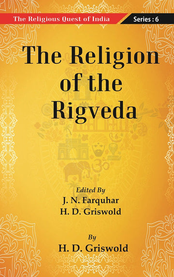 The Religious Quest of India : The Religion of the Rigveda Volume Series : 6