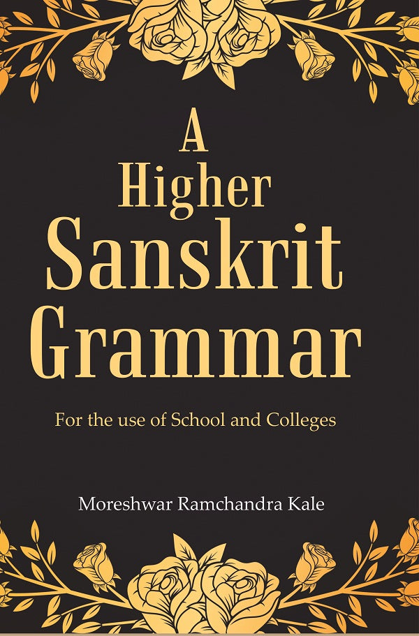 A Higher Sanskrit Grammar: For the use of School and Colleges