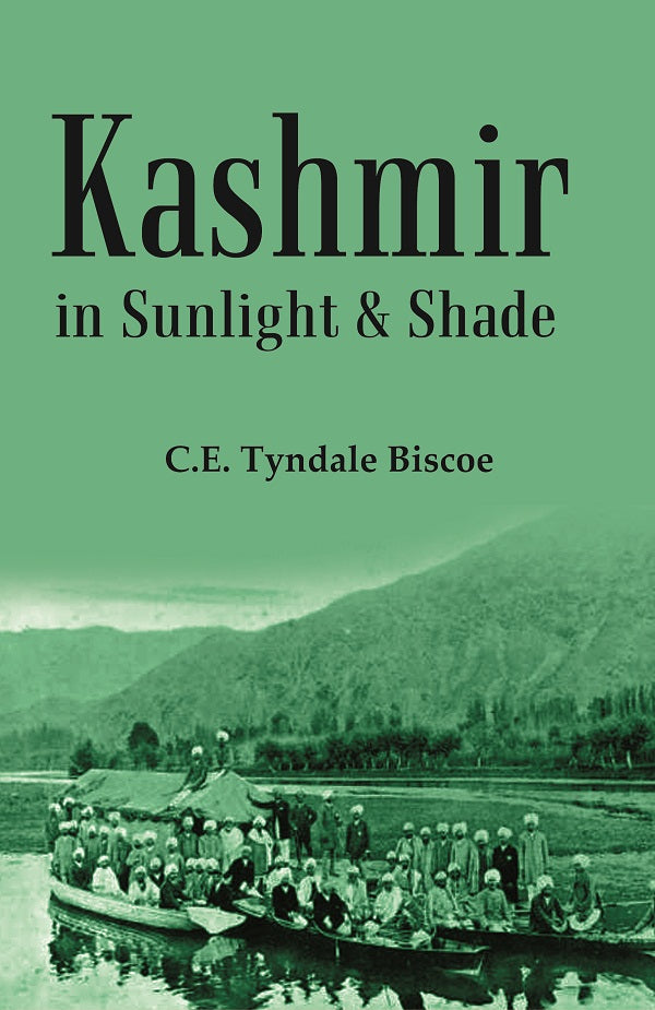 Kashmir in Sunlight & Shade: A Description of the Beauties of the Country, the Life, Habits, and Humour of Its Inhabitants and an Account of the Gradual But Steady Rebuilding of a Once Down-trodden People