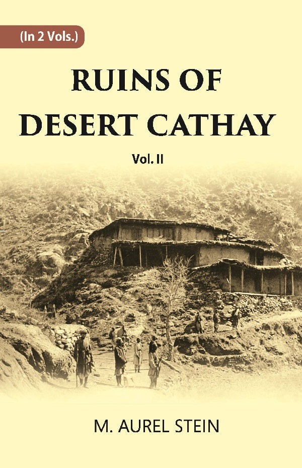 Ruins Of Desert Cathay: Personal Narrative of Explorations in Central Asia and Western Most China Volume Vol. 2nd