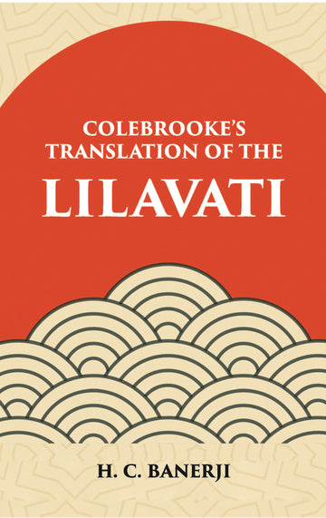 Lilavati - Colebrooke's Translation of the Standard work on Hindu Mathmatics