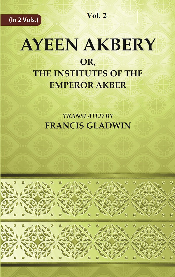 Ayeen Akbery or, The Institutes of the Emperor Akber Volume 2nd