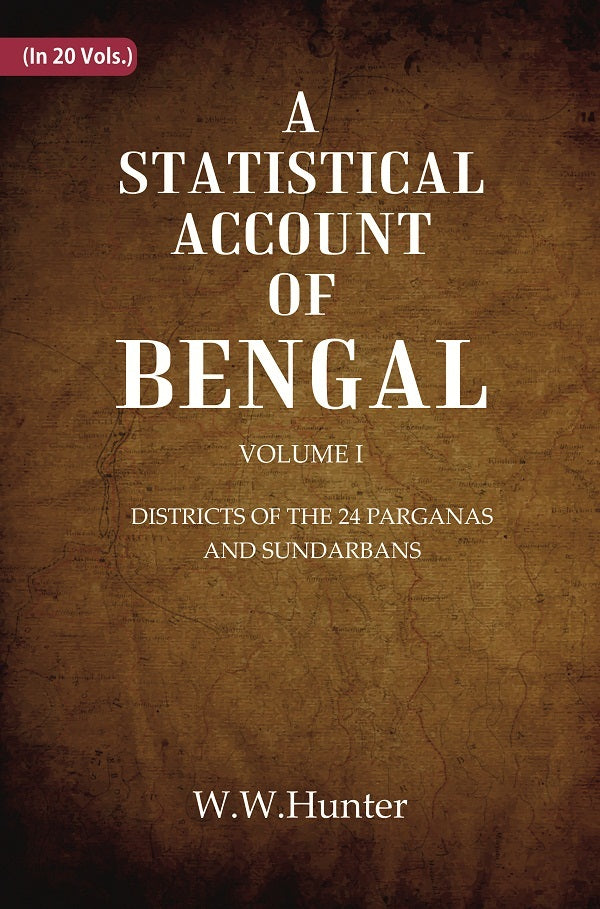 A Statistical Account of Bengal : DISTRICTS OF THE 24 PARGANAS AND SUNDARBANS Volume 1st