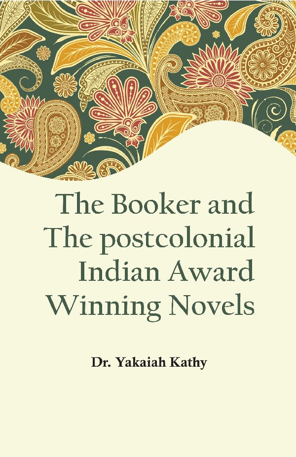 The Booker and the Postcolonial Indian Award Winning Novels