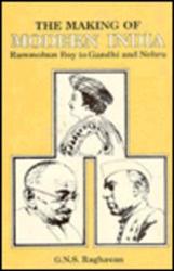 The Making of Modern India: Rammohun Roy to Gandhi and Nehru [Hardcover]