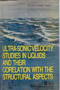 Ultra-Sonic Velocity Studies in Liquids and Their Correlation With the Structural Aspects [Hardcover]