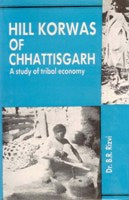 Hill Korwas of Chhattisgarh: a Study of Tribal Economy [Hardcover]