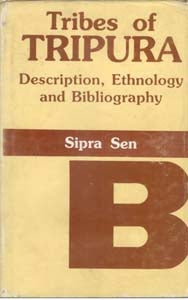 Tribes of Tripura: Description, Ethnology and Bibliography [Hardcover]
