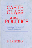 Caste Class and Politics: Emerging Horizons of Political Sociology [Hardcover]