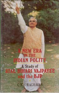 A New Era in the Indian Polity a Study of Atal Behari Vajpayee and the Bjp [Hardcover]