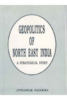 Geopolitics of North-East India: a Strategical Study [Hardcover]