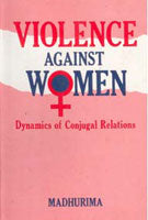 Violence Against Women: Dynamics of Conjugal Relations [Hardcover]
