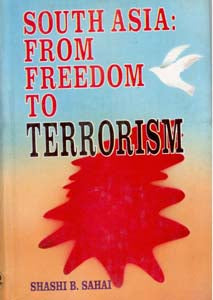 South Asia: From Freedom to Terrorism [Hardcover]
