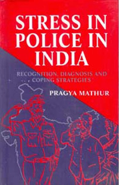 Stress in Police in India Recognition, Diagnosis and Coping Strategies [Hardcover]