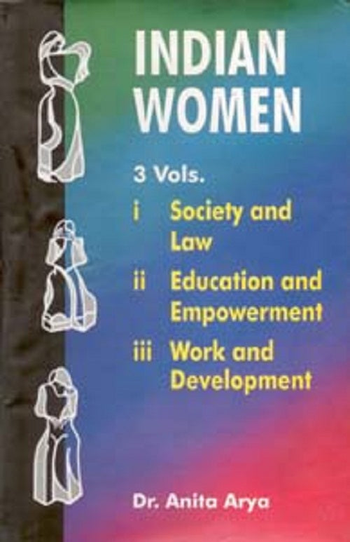 Indian Women: Society and Law, Educational and Empowerment, Work and Development Volume 3 Vols. Set [Hardcover]