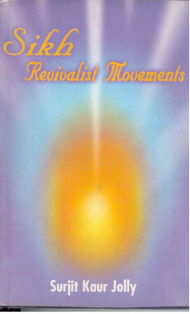 Sikh Revivalist Movements the Nirankari and Namdhari Movements in Punjab in the Nineteenth Centuries (A Socio-Religious Study) [Hardcover]