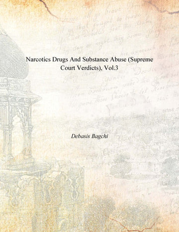 Narcotics Drugs and Substance Abuse (Supreme Court Verdicts) Volume Vol. 3rd [Hardcover]