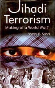 Jihadi Terrorism: Making of a World War? [Hardcover]