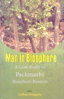 Man in Biosphere: a Case Study of Panchmarhi Biosphere Reserve [Hardcover]