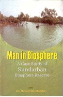 Man in Biosphere: a Case Study of Sundarban Biosphere Reserve [Hardcover]