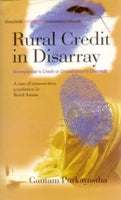 Rural Credit in Disarray: Moneylender's Creditor Globalisation's Discredit a Case Study of Cross-Section Population in Rural Assam [Hardcover]