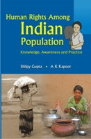 Human Rights Among Indian Populations Knowledge, Awareness and Practice [Hardcover]