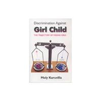Discrimination Against Girl Child: the Trajectory of Missing Girls [Hardcover]
