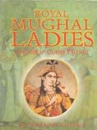 Royal Mughal Ladies: and Their Contribution [Hardcover]