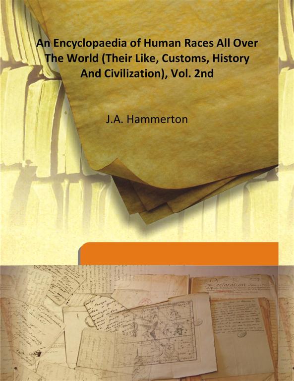 An Encyclopaedia of Human Races All Over the World (Their Like, Customs, History and Civilization) Volume Vol. 2nd