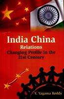 India China Relations: Changing Profile in the 21St Century [Hardcover]