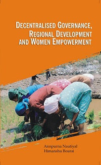 Decentralised Governance, Regional Development and Women Empowerment [Hardcover]