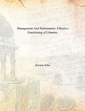 Management and Performance: Effective Functioning of Libraries [Hardcover]