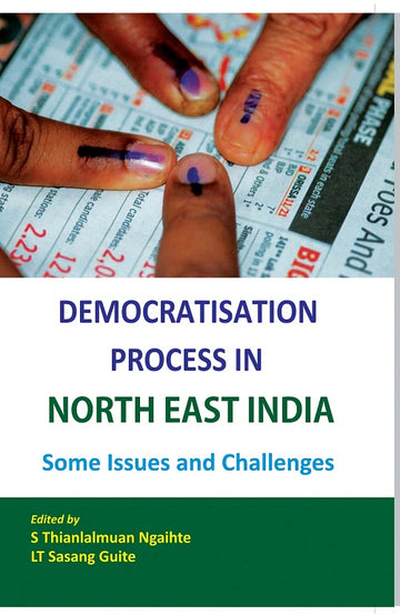 Democratisation Process in North-East India Some Issues and Challenges [Hardcover]