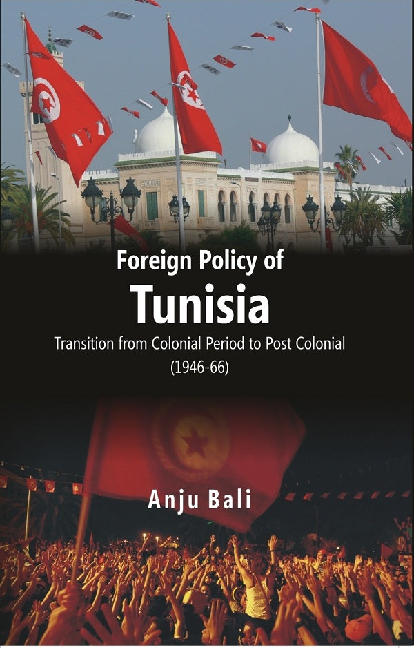 Foreign Policy of Tunisia Transition From Colonial Period to Post Colonial [Hardcover]