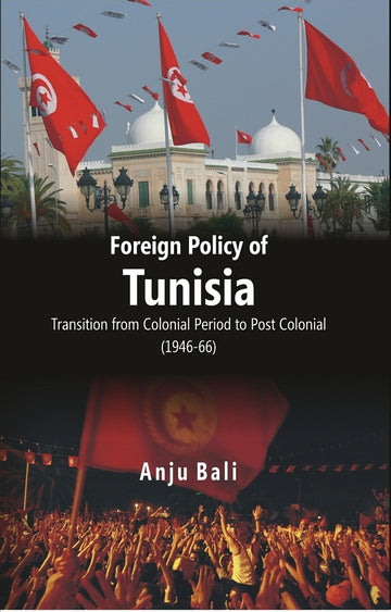 Foreign Policy of Tunisia Transition From Colonial Period to Post Colonial [Hardcover]