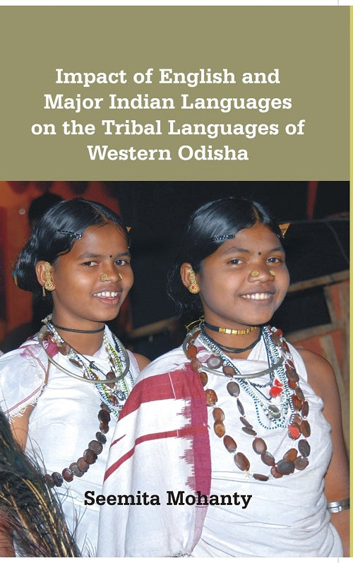 Impact of English and Major Indian Languages On the Tribal Languages of Western Odisha [Hardcover]