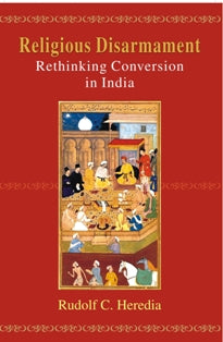 Religious Disarmament: Rethinking Conversion in India [Hardcover]