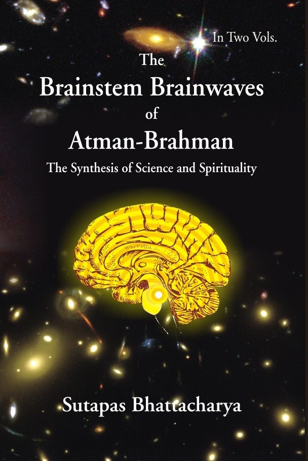 The Brainstem Brainwaves of Atman-Brahman (The Synthesis of Science and Spirituality) Volume Vol. 2nd