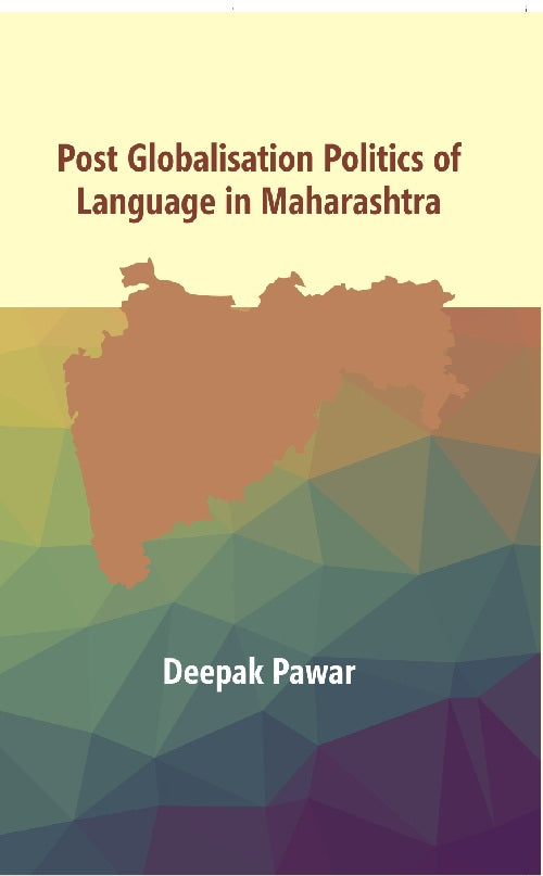 Post Globalisation Politics of Language in Maharashtra : Doctor of Philosophy in Politics [Hardcover]