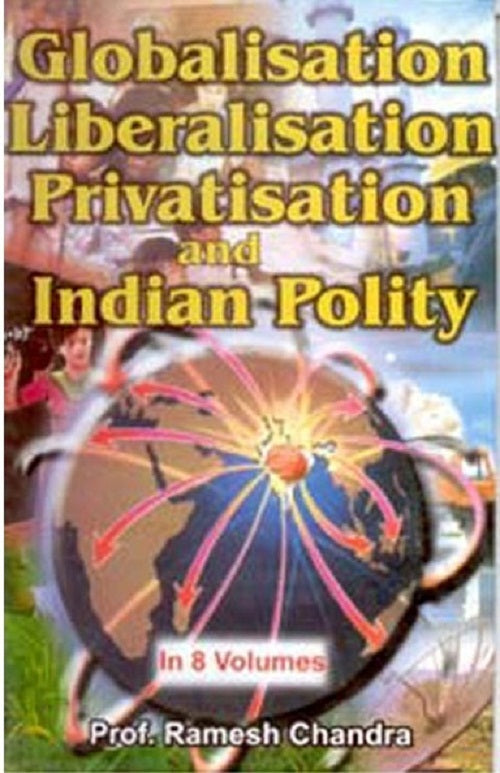 Globalisation, Liberalisation, Privatisation and Indian Polity Volume 8 Vols. Set [Hardcover]
