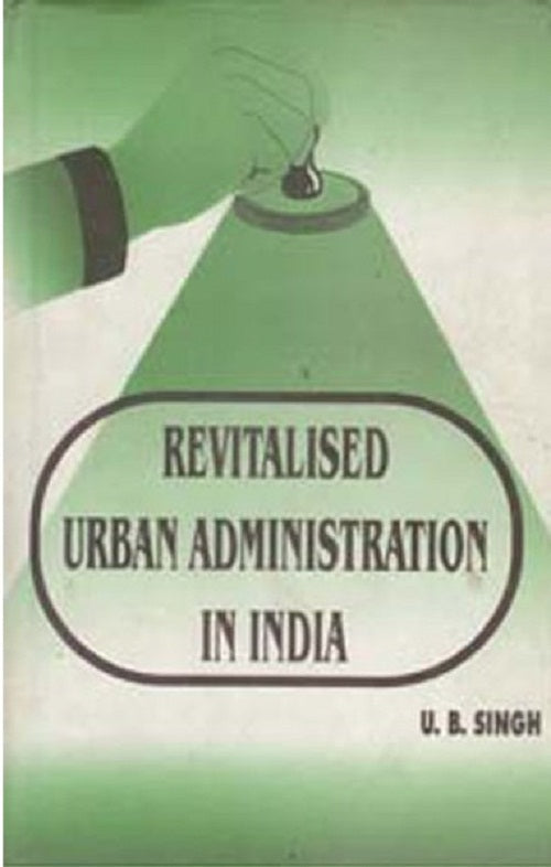 Revitalised Urban Administration in India Strategies and Experiences