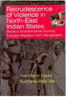 Recrudescence of Violence in Indian North-East States Roots in Environmental Scarcity Induced Migration From Bangladesh