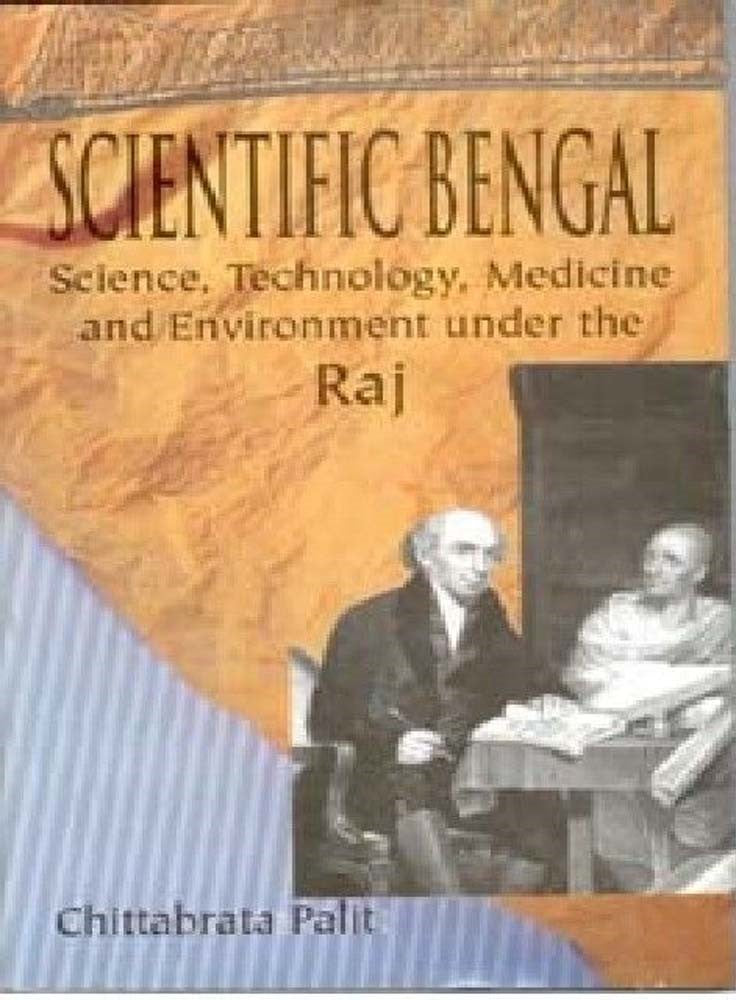 Scientific Bengal Science, Technology, Medicine and Environment Under the Raj [Hardcover]