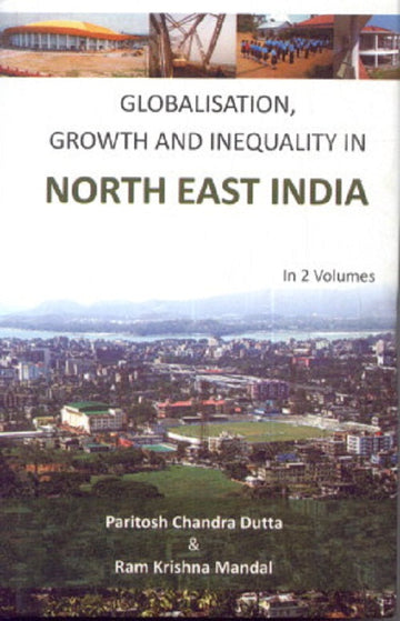 Globalisation, Growth and Inequality in North East India Volume 2 Vols. Set [Hardcover]
