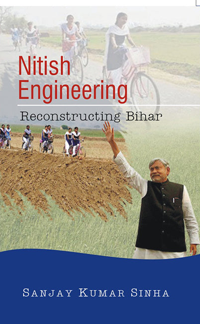 Nitish Engineering: Reconstructing Bihar [Hardcover]